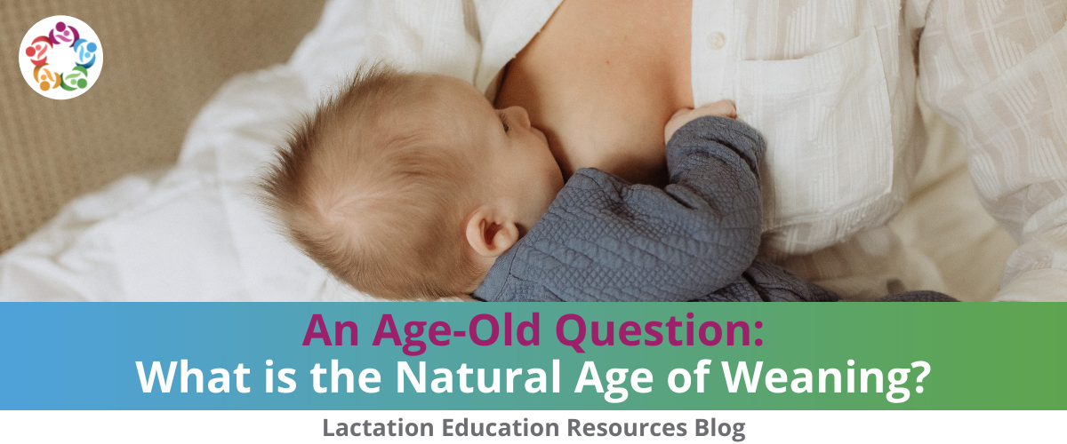 An Age-Old Question: What is the Natural Age of Weaning?