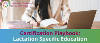 Certification Playbook: Lactation Specific Education