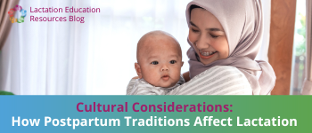 What are the practices in your client’s culture, and how will they affect their lactation experience?