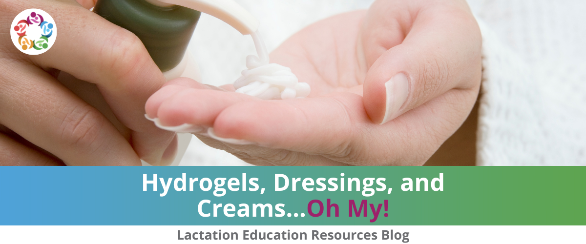 Hydrogels, Dressings, and Creams … Oh My!