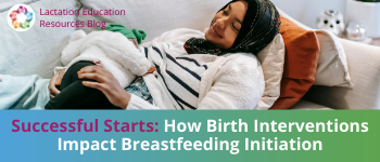 Successful Starts: How Birth Interventions Impact Breastfeeding Initiation