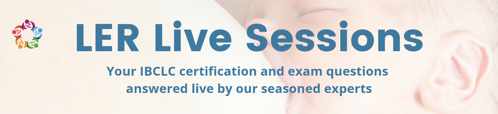 LER Live Sessions: Your IBCLC certification and exam questions answered live by our seasoned experts.